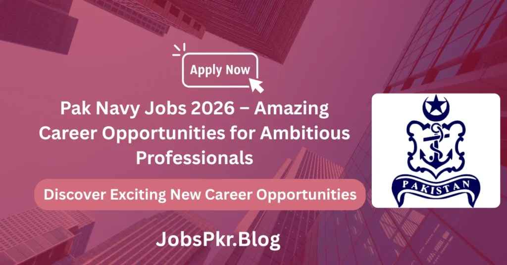 Pak Navy Jobs 2026 – Amazing Career Opportunities for Ambitious Professionals