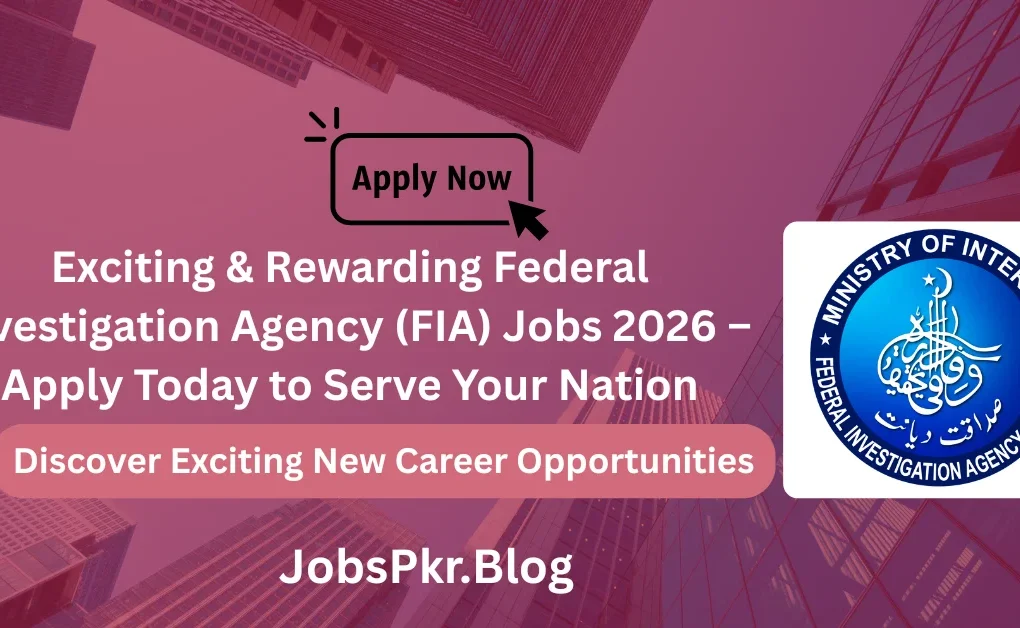 Exciting & Rewarding Federal Investigation Agency (FIA) Jobs 2026 – Apply Today to Serve Your Nation